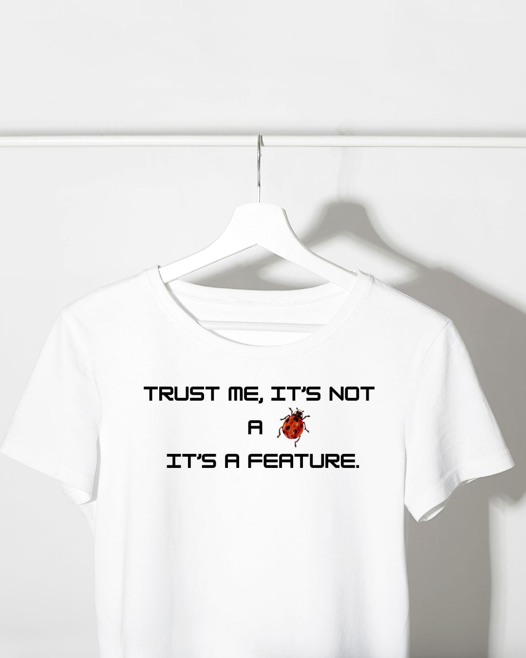 Trust Me, It’s Not  a bug It’s a Feature.