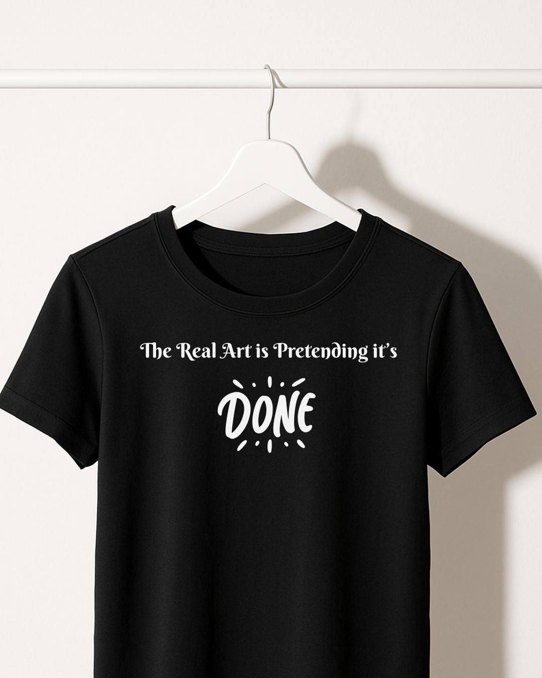 THE REAL ART IS PRETENDING IT'S DONE