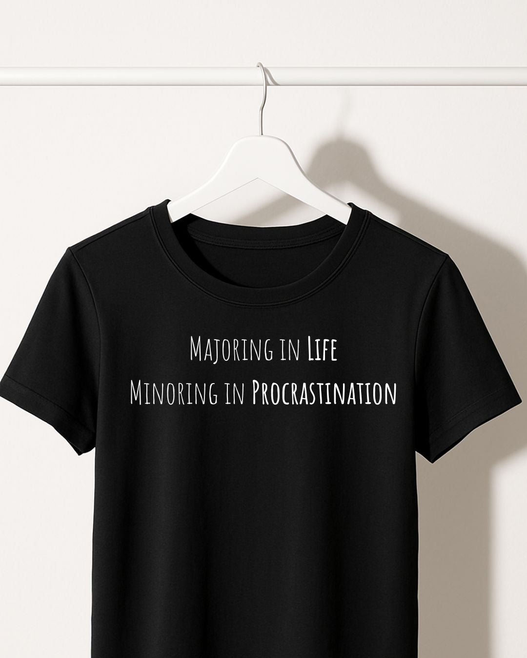 MAJORING IN LIFE MINORING MINORING IN PROCRASTINATION